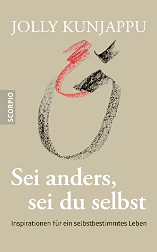 Sei anders, sei du selbst: Inspirationen für ein selbstbestimmtes Leben von Scorpio Verlag