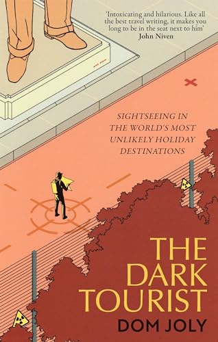 The Dark Tourist: Sightseeing in the world's most unlikely holiday destinations von Robinson