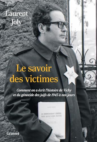 Le savoir des victimes: Comment on a écrit l'histoire de Vichy et du génocide des juifs de 1945 à nos jours von GRASSET