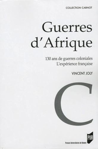GUERRES D AFRIQUE: 130 ans de guerres coloniales ; l'expérience française