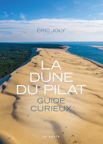 La dune du Pilat - Guide curieux (BEAU PETIT PAYS (MONOGRAPHIE LOCAL) von La Geste Éditions