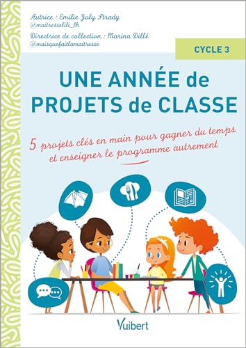 Une année de projets de classe cycle 3: 5 projets clés-en-main pour gagner du temps et couvrir le programme autrement von VUIBERT