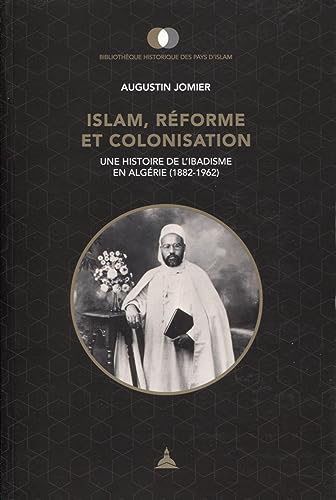 Islam, réforme et colonisation: Une histoire de l'ibadisme en Algérie (1882-1962) von ED SORBONNE