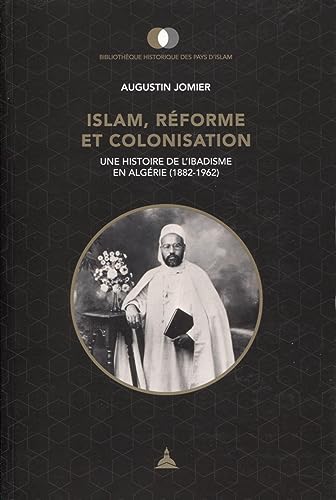 Islam, réforme et colonisation: Une histoire de l'ibadisme en Algérie (1882-1962)