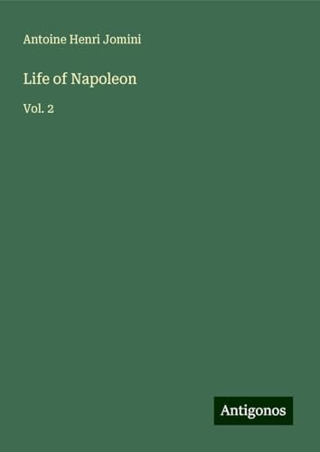 Life of Napoleon: Vol. 2 von Antigonos Verlag