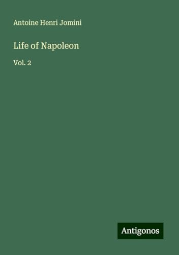 Life of Napoleon: Vol. 2 von Antigonos Verlag