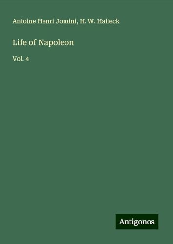 Life of Napoleon: Vol. 4 von Antigonos Verlag