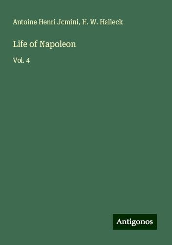Life of Napoleon: Vol. 4 von Antigonos Verlag