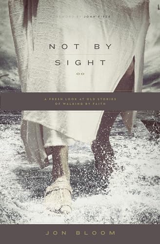 Not by Sight: A Fresh Look at Old Stories of Walking by Faith von Crossway Books