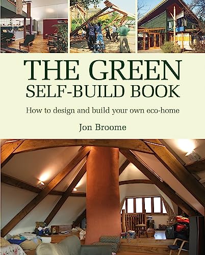 The Green Self-Build Book: How to Design And Build Your Own Eco-Home (Sustainable Building, Band 2)