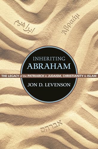 Inheriting Abraham: The Legacy of the Patriarch in Judaism, Christianity, and Islam (Library of Jewish Ideas) von Princeton University Press