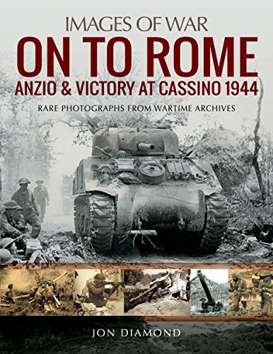 On to Rome: Anzio & Victory at Cassino, 1944: Rare Photographs from Wartime Archives (Images of War)