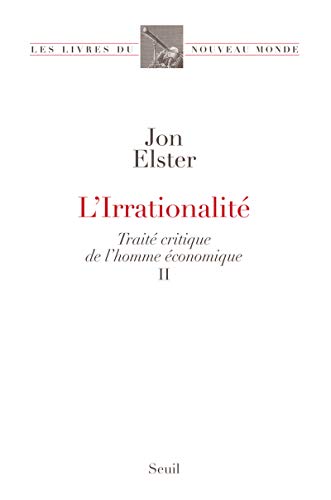 L'irrationalité : Volume 2, Traité critique de l'homme économique von Seuil