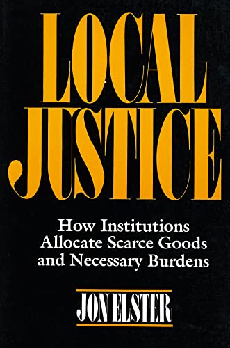 Local Justice: How Institutions Allocate Scarce Goods & Necessary Burdens: How Institutions Allocate Scarce Goods and Necessary Burdens Local Justice: How Institutions Allocate Scarce Goods & Necessary Burdens: How Institutions Allocate Scarce Goods and Necessary Burdens von Russell Sage Foundation