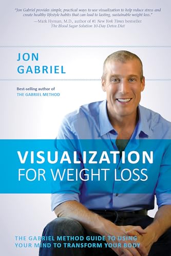 Visualization for Weight Loss: The Gabriel Method Guide to Using Your Mind to Transform Your Body von Hay House