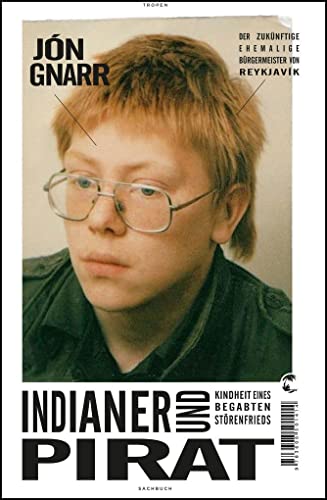 Indianer und Pirat: Kindheit eines begabten Störenfrieds Indianer und Pirat: Kindheit eines begabten Störenfrieds