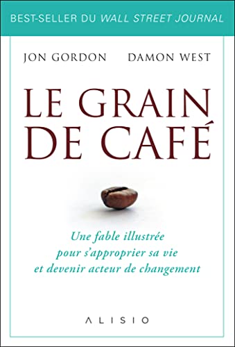 Le grain de café: Une fable illustrée pour s'approprier sa vie et devenir acteur de changement Le grain de café: Une fable illustrée pour s'approprier sa vie et devenir acteur de changement