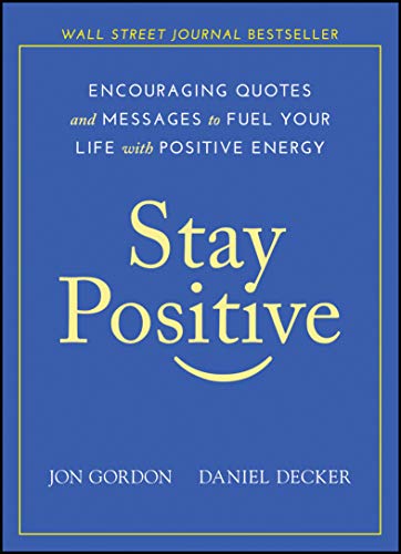 Stay Positive: Encouraging Quotes and Messages to Fuel Your Life with Positive Energy (Jon Gordon) Stay Positive: Encouraging Quotes and Messages to Fuel Your Life with Positive Energy (Jon Gordon) von Wiley