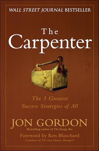 The Carpenter: The 3 Greatest Success Strategies of All (Jon Gordon) von Wiley