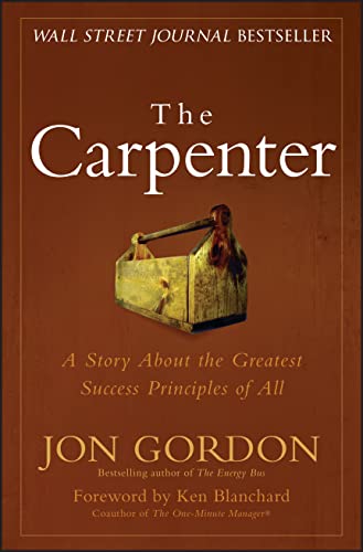 The Carpenter: A Story About the Greatest Success Strategies of All (Jon Gordon) The Carpenter: A Story About the Greatest Success Strategies of All (Jon Gordon)