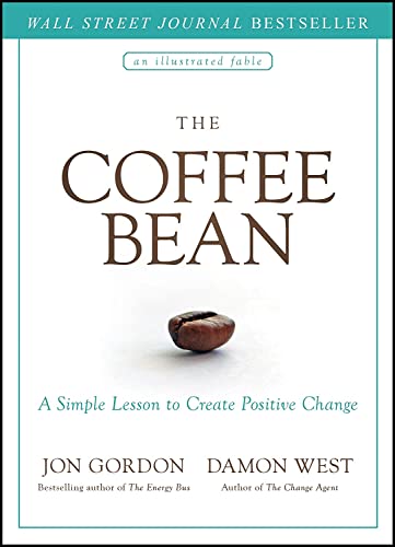 The Coffee Bean: A Simple Lesson to Create Positive Change (Jon Gordon) The Coffee Bean: A Simple Lesson to Create Positive Change (Jon Gordon)