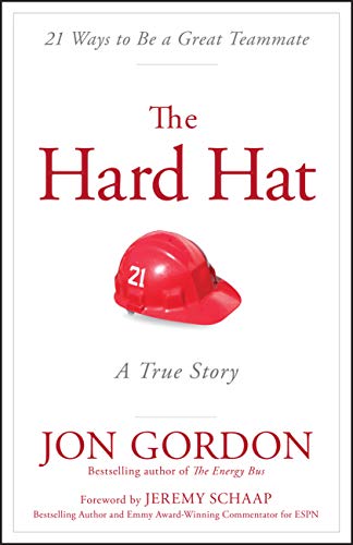 The Hard Hat: 21 Ways to Be a Great Teammate (Jon Gordon) The Hard Hat: 21 Ways to Be a Great Teammate (Jon Gordon) von Wiley
