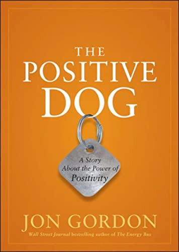 The Positive Dog: A Story About the Power of Positivity (Jon Gordon)