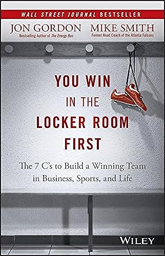 You Win in the Locker Room First: The 7 C's to Build a Winning Team in Business, Sports, and Life (Jon Gordon)