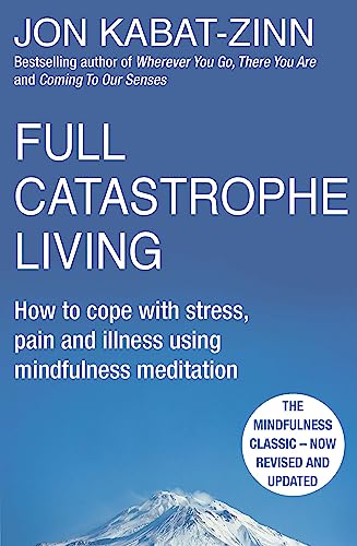 Full Catastrophe Living, Revised Edition: How to cope with stress, pain and illness using mindfulness meditation von Little, Brown Book Group