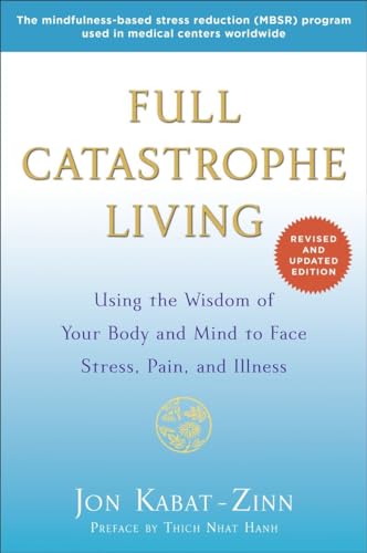 Full Catastrophe Living: Using the Wisdom of Your Body and Mind to Face Stress, Pain, and Illness von Bantam