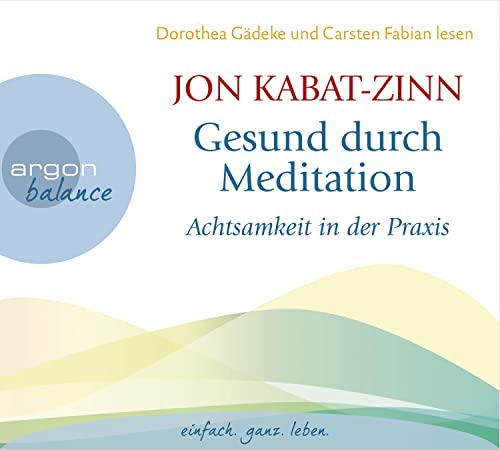Gesund durch Meditation: Achtsamkeit in der Praxis | Ein Hörbuch zur Selbstheilung mit der MBSR-Methode: welche Meditationsübungen Sie in den Alltag integrieren können Gesund durch Meditation: Achtsamkeit in der Praxis | Ein Hörbuch zur Selbstheilung mit der MBSR-Methode: welche Meditationsübungen Sie in den Alltag integrieren können