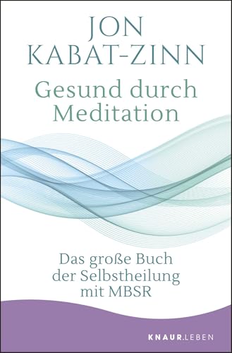 Gesund durch Meditation: Das große Buch der Selbstheilung mit MBSR