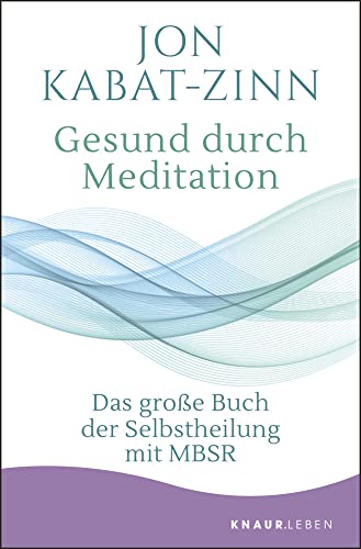Gesund durch Meditation: Das große Buch der Selbstheilung mit MBSR Gesund durch Meditation: Das große Buch der Selbstheilung mit MBSR
