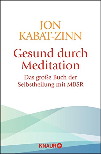 Gesund durch Meditation: Das große Buch der Selbstheilung mit MBSR