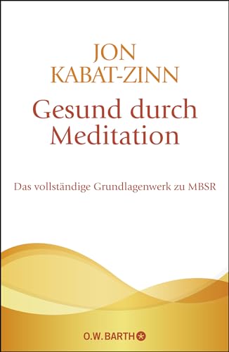 Gesund durch Meditation: Das vollständige Grundlagenwerk zu MBSR von Barth O.W.