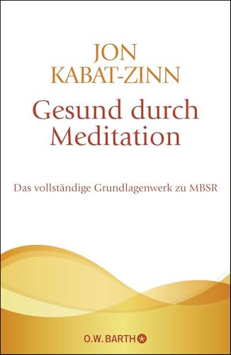 Gesund durch Meditation: Das vollständige Grundlagenwerk zu MBSR von Barth O.W.