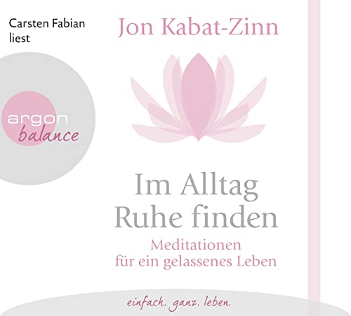 Im Alltag Ruhe finden: Meditationen für ein gelassenes Leben von Argon Balance