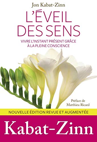 L'Éveil des Sens, vivre l'instant présent grâce à la pleine conscience - Nouvelle édition revue et augmentée