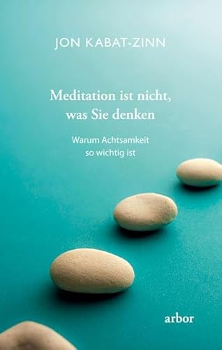 Meditation ist nicht, was Sie denken: Warum Achtsamkeit so wichtig ist