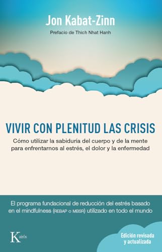 Vivir Con Plenitud Las Crisis: Como Utilizar La Sabiduria del Cuerpo y de La Mente Para Enfrentarnos Al Estres, El Dolor y La Enfermedad: Cómo ... estrés, el dolor y la enfermedad (Psicología) von KAIRÓS