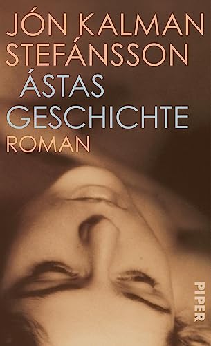 Ástas Geschichte: Roman | Eine isländischen Geschichte von Leidenschaft und Schmerz von PIPER
