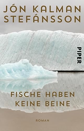 Fische haben keine Beine: Roman | Der großer isländischer Familienroman über drei Generationen von Piper Verlag GmbH