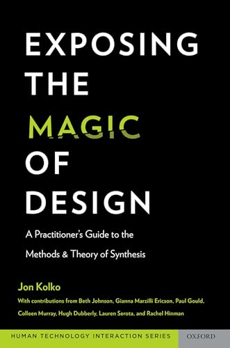 Exposing the Magic of Design: A Practitioner's Guide to the Methods and Theory of Synthesis (Oxford Series in Human - Technology Interaction) von OUP USA