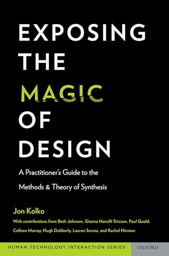 Exposing the Magic of Design: A Practitioner's Guide to the Methods and Theory of Synthesis (Oxford Series in Human - Technology Interaction) von Oxford University Press, USA