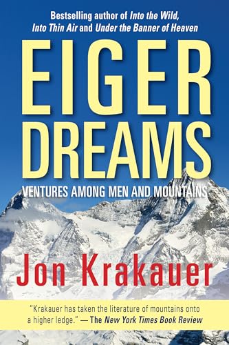 Eiger Dreams: Ventures Among Men And Mountains