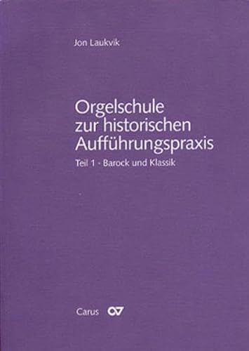 Orgelschule zur historischen Aufführungspraxis. Tl.1, Barock und Klassik, m. Notenbd. von Carus-Verlag Stuttgart