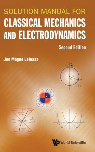 Solution Manual For Classical Mechanics And Electrodynamics (second Edition) von WSPC