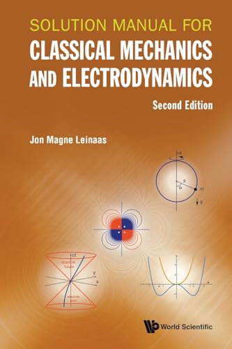Solution Manual For Classical Mechanics And Electrodynamics (second Edition) von WSPC