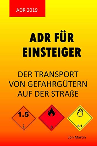 ADR FÜR EINSTEIGER: DER TRANSPORT VON GEFAHRGÜTERN AUF DER STRAßE von Independently published