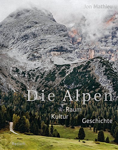 Die Alpen: Raum - Kultur - Geschichte von Reclam Philipp Jun.